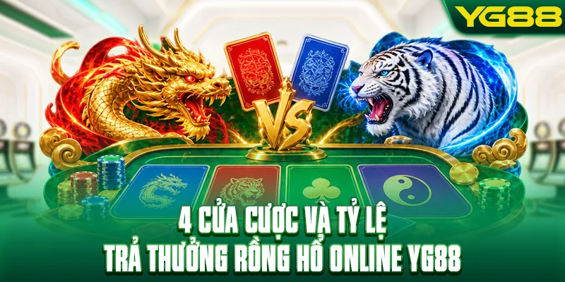 4 cửa cược và tỷ lệ trả thưởng rồng hổ online YG88