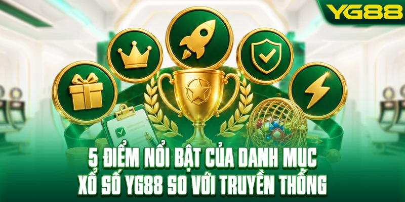 5 điểm nổi bật của danh mục xổ số YG88 so với truyền thống
