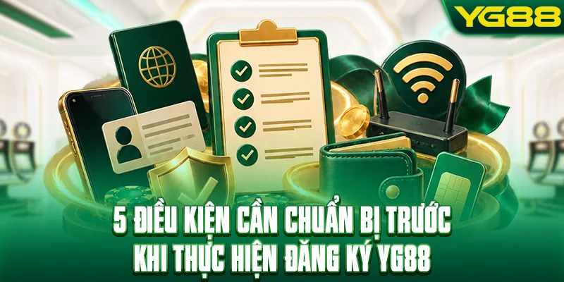 5 điều kiện cần chuẩn bị trước khi thực hiện đăng ký YG88