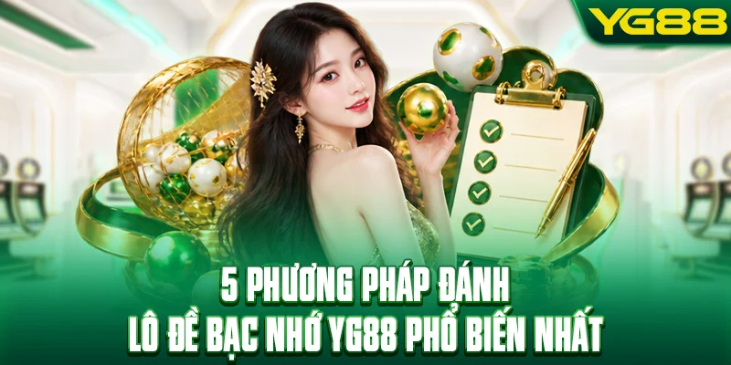 5 phương pháp đánh lô đề bạc nhớ YG88 phổ biến nhất