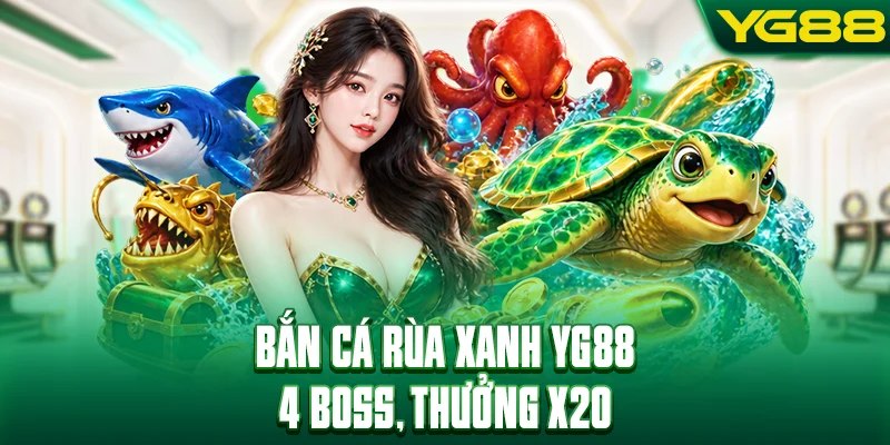 Bắn Cá Rùa Xanh - Săn 4 Boss Với Thưởng Gấp 20 Lần