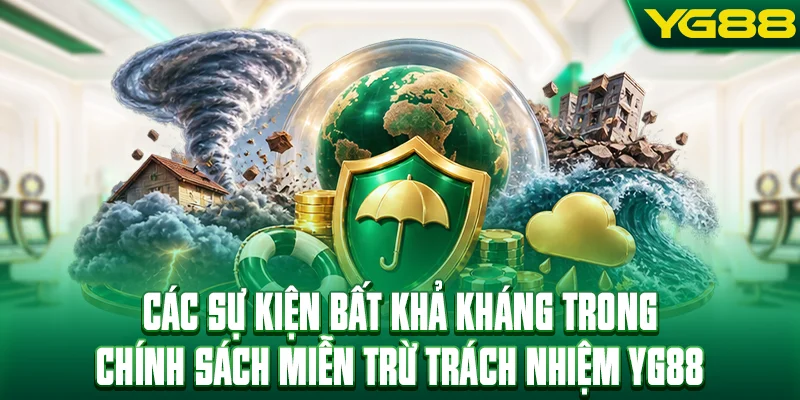 Các sự kiện bất khả kháng trong chính sách miễn trừ trách nhiệm YG88