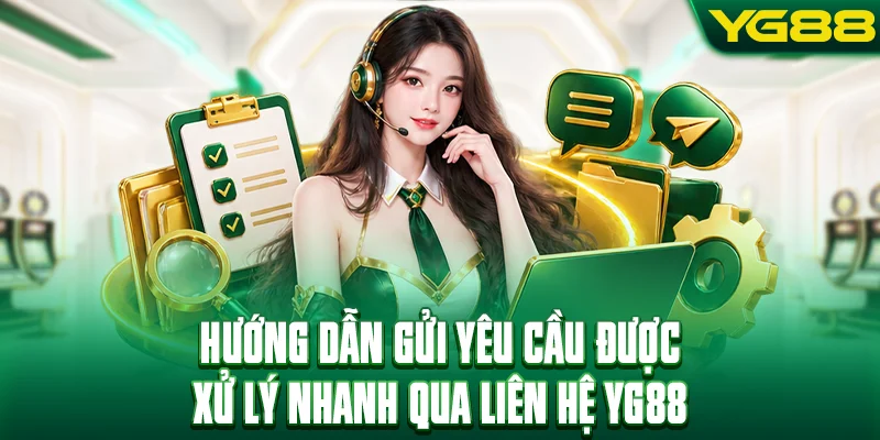 Hướng dẫn gửi yêu cầu được xử lý nhanh qua liên hệ YG88