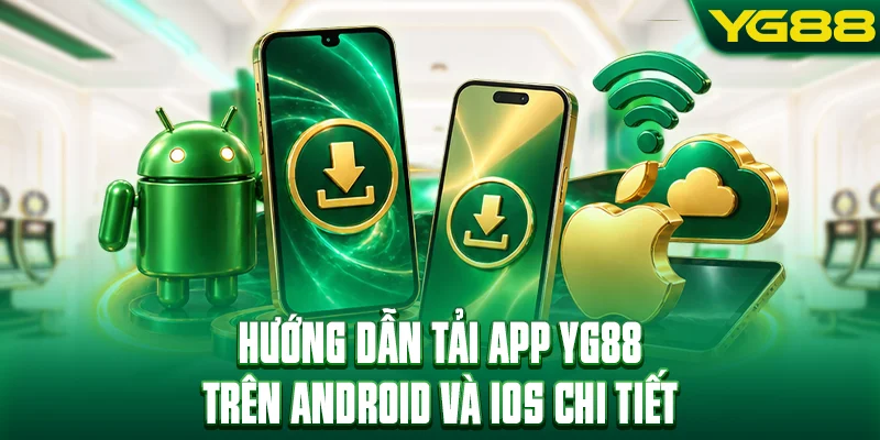 Hướng dẫn tải app YG88 trên Android và iOS chi tiết