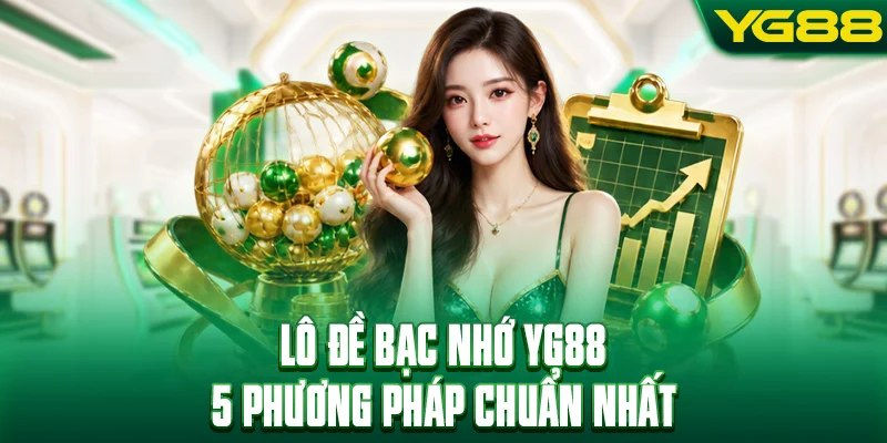 Lô Đề Bạc Nhớ - Top 5 Phương Pháp Bắt Số Chuẩn
