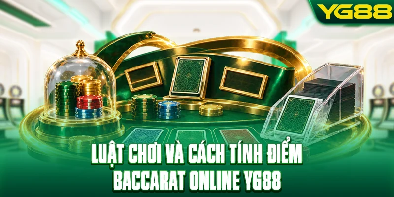 Luật chơi và cách tính điểm baccarat online YG88