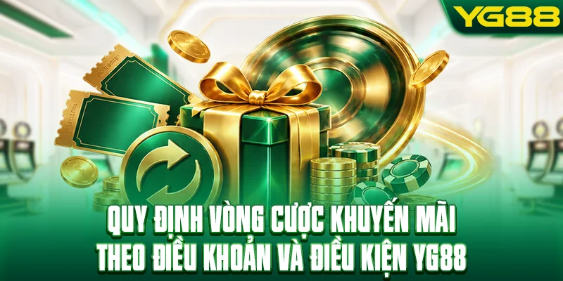 Quy định vòng cược khuyến mãi theo điều khoản và điều kiện YG88