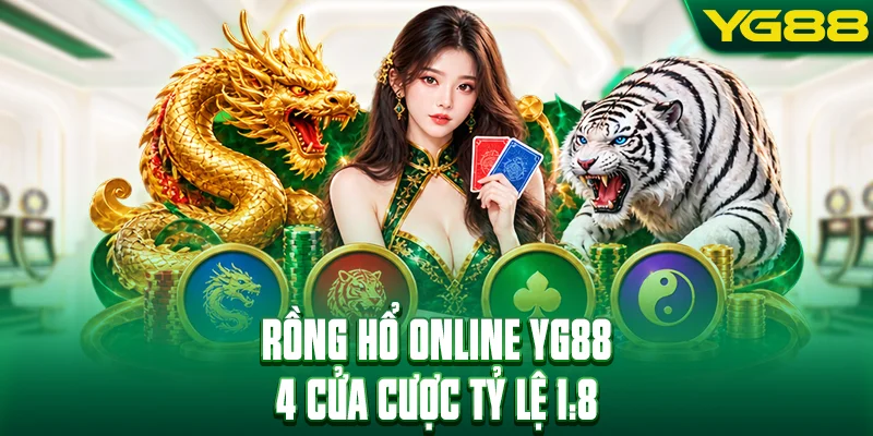Rồng hổ online - Tận 4 Cửa Cược Với Tỷ Lệ Ăn 1:8