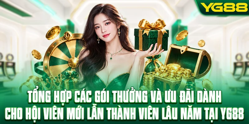 Tổng hợp các gói thưởng, ưu đãi cho hội viên mới lẫn thành viên YG88 lâu năm