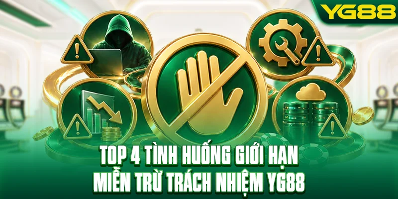 Top 4 tình huống giới hạn miễn trừ trách nhiệm YG88